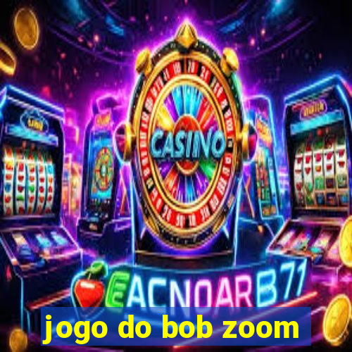 jogo do bob zoom